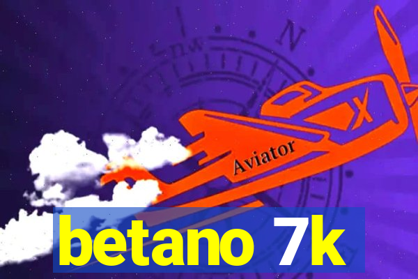 betano 7k